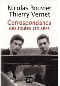 « Correspondance des routes croisées  1945-1964 », de Nicolas Bouvier et Thierry Vernet