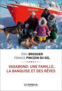 "Vagabond : une famille, la banquise et des rêves" d'Éric Brossier et France Pinczon du Sel
