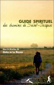 « Guide spirituel des chemins de Saint-Jacques », collectif sous la direction de Gaële de La Brosse
