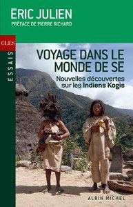 Voyage dans le monde de Sé. Nouvelles découvertes sur les Indiens Kogis