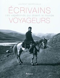 « Écrivains voyageurs, ces vagabonds qui disent le monde », de Laurent Maréchaux