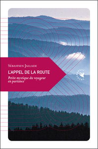 « L'Appel de la route  Petite mystique du voyageur en partance », de Sébastien Jallade