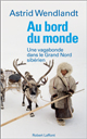 « Au bord du monde. Une vagabonde dans le Grand Nord sibérien », Astrid Wendlandt, Éditions Robert Laffont, 2010